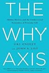 The Why Axis: Hidden Motives and The Undiscovered Economics of Everyday Life