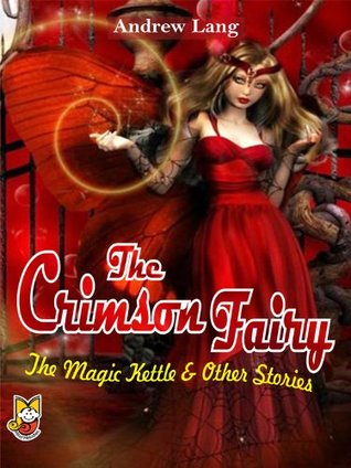 The Crimson Fairy: The Magic Kettle And Other Stories