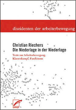 Die Niederlage in der Niederlage. Texte zu Arbeiterbewegung, Klassenkampf, Faschismus