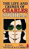 The Life and Crimes of Charles Sobhraj by Richard Neville