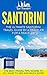 Santorini: The Ultimate Santorini Travel Guide By A Traveler For A Traveler: The Best Travel Tips; Where To Go, What To See And Much More