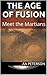 The Age of Fusion: Meet the Martians