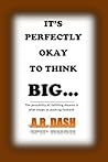 It's Perfectly Okay To Think Big by A.R. Dash