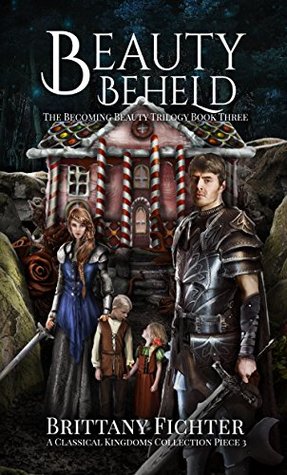 Beauty Beheld (Becoming Beauty, #3; The Classical Kingdoms, #3)