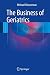The Business of Geriatrics by Michael Wasserman