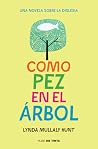 Como pez en el árbol by Lynda Mullaly Hunt Como pez en el árbol by Lynda Mullaly Hunt