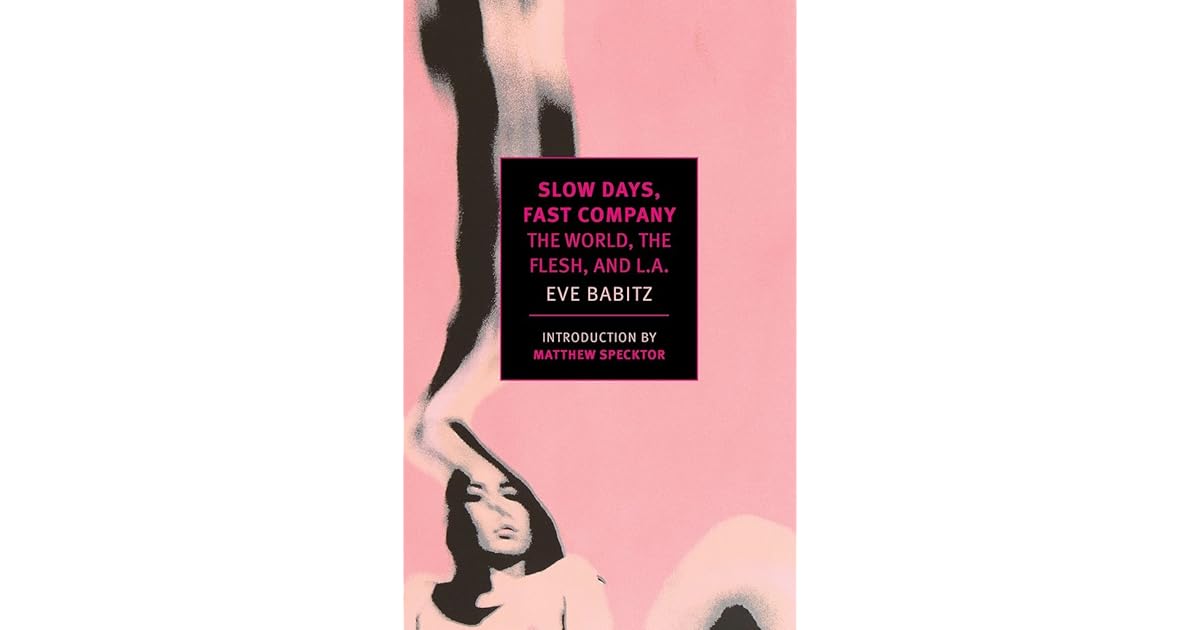 Slow Days, Fast Company: The World, the Flesh, and L.A. by Eve Babitz