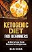 Ketogenic Diet for Beginners: A Diet of Low Carb Recipes for Weight Loss