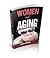 Women and Aging: How Middle-Aged Women Can Face Life Without Fear (Mid-Life Crisis,Sex and Relationships, Body image, Mental strength, Lifestyle)