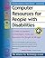 Computer Resources for People with Disabilities: A Guide to Assistive Technologies, Tools and Resources for People of All Ages