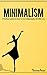Minimalism: A Practical Guide On How To Live A Meaningful Life With Less