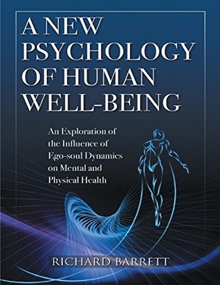 A New Psychology of Human Well - Being: An Exploration of the Influence of Ego - Soul Dynamics On Mental and Physical Health (Kindle Edition)