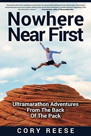 Nowhere Near First: Ultramarathon Adventures From The Back Of The Pack (Kindle Edition)