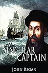 A Singular Captain: Magellan's astounding voyage A Singular Captain: Magellan's astounding voyage