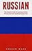 Russian: The Complete Guide To Learning Common Phrases And Start Speaking Russian Fast! (Learning Language, Foreign Langauge)
