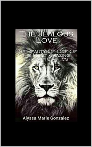 The Jealous Love: The Beauty of One of His Most Amazing Characteristics