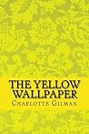 The Yellow Wallpaper by Charlotte Perkins Gilman