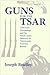 Guns for the Tsar: American Technology and the Small Arms Industry in Nineteenth-Century Russia
