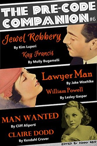The Pre-Code Companion, Issue #6: Jewel Robbery, Lawyer Man, & Man Wanted (Kindle Edition)