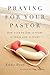 Praying for Your Pastor: How Your Prayer Support Is Their Life Support