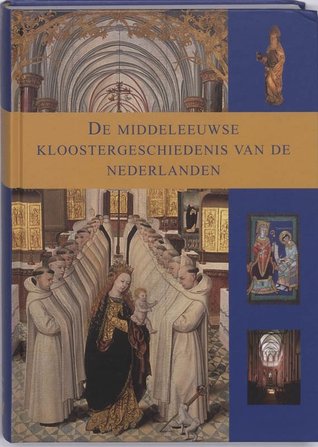 De Middeleeuwse kloostergeschiedenis van de Nederlanden (De Middeleeuwse kloostergeschiedenis van de Nederlanden #1)