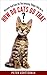 How Do Cats Do That?: Discover How Cats Do The Amazing Things They Do (How & Why Do Cats Do That? Series)