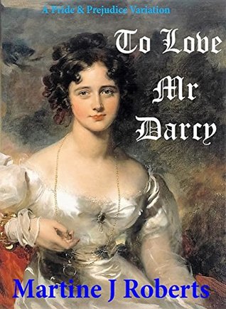 To Love Mr Darcy: A Pride & Prejudice Variation (Kindle Edition)