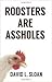 Roosters Are Assholes