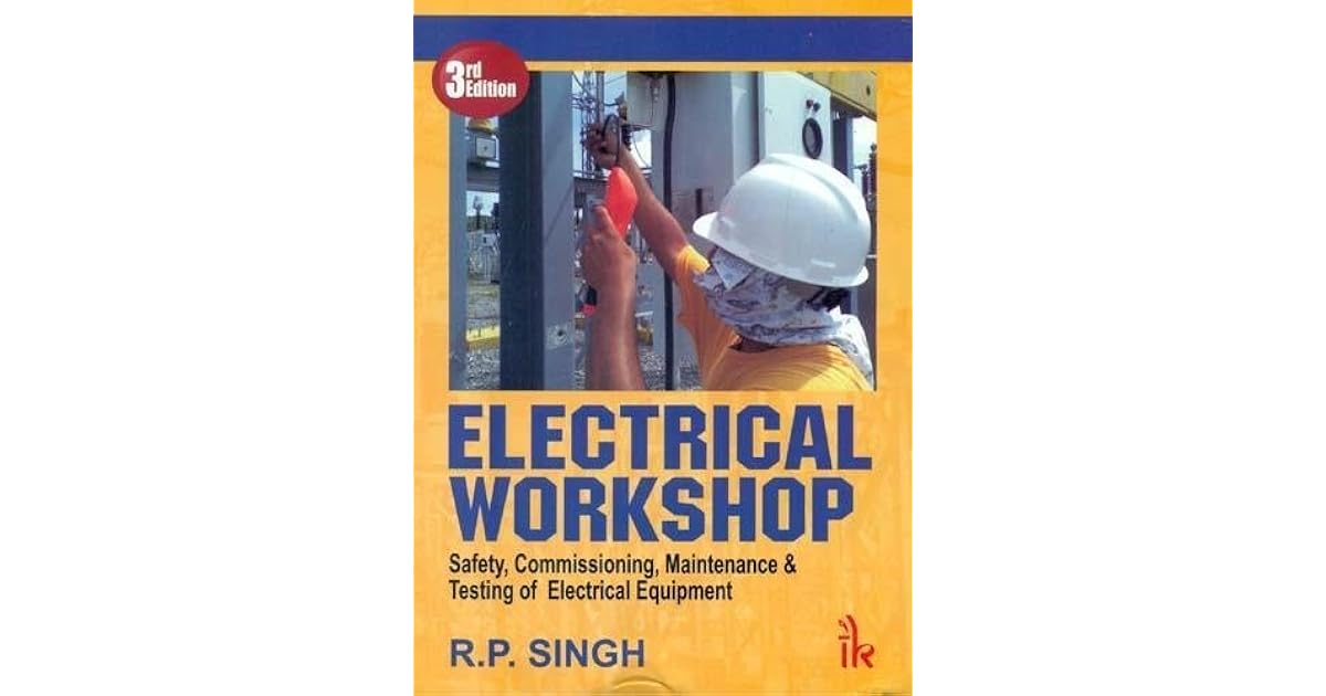Electrical Safety, Commissioning, Maintenance & Testing of Electrical Equipment by R.P