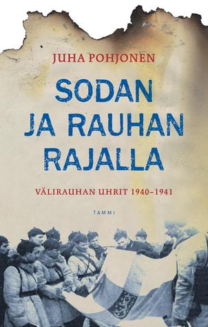 Sodan ja rauhan rajalla – Välirauhan uhrit 1940-1941