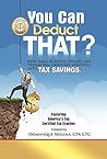 You Can Deduct THAT? How small business owners can transform ordinary spending into tax savings You Can Deduct THAT? How small business owners can transform ordinary spending into tax savings