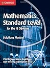 Mathematics for the IB Diploma Standard Level Solutions Manual (Maths for the IB Diploma)