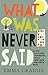 What Was Never Said by Emma Craigie