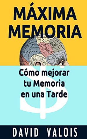 Máxima memoria: Cómo mejorar tu memoria en una tarde (ebook)