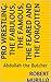 Pro Wrestling: The Fabulous, the Famous, the Feared and the Forgotten: Abdullah the Butcher (Letter A Series Book 2)
