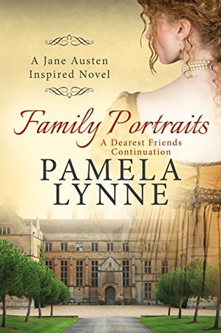 Family Portraits: A Dearest Friends Continuation (Austen Inspired Romance Book 2)