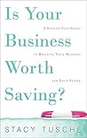 Is Your Business Worth Saving?: A Step-by-Step Guide to Rescuing Your Business and Your Sanity