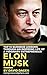 Elon Musk - Top 10 Business Lessons Through An Inspiring Life Of A Visionary Entrepreneur: The Man With A Quest To Change The World's Future (Grow Rich Book 1)