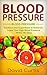 Blood Pressure: Solutions and Superfoods to Naturally Lower Your High Blood Pressure within 90 Days (low salt, low sodium, DASH Diet, hypertension)