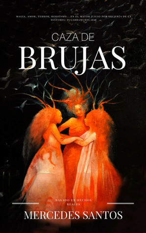 Caza de brujas: Magia, amor, terror, heroísmo... en el mayor juicio por brujería de la historia: Zugarramurdi 1610