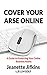 Cover Your Arse Online: A Guide To Protecting Your Online Business Assets