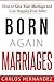 Born Again Marriages: How t...