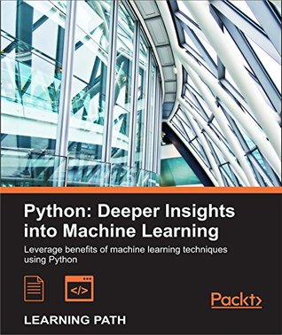Python: Deeper Insights into Machine Learning: Leverage benefits of machine learning techniques using Python (Kindle Edition)