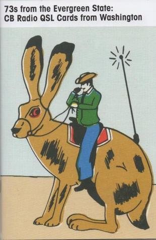 73s From The Evergreen State: CB Radio QSL Cards From Washington (Paperback)