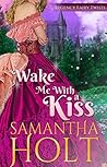 Wake Me With a Kiss by Samantha Holt