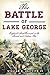 The Battle of Lake George England's First Triumph in the French and Indian War by William R. Griffith IV