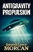 Antigravity Propulsion (The Underground Knowledge Series, #2)