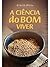A Ciência do Bom Viver : (Português de Portugal) (Portuguese Edition)