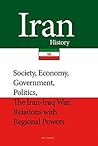 Iran History: Society, Economy, Government, Politics, The Iran-Iraq War, Relations with Regional Powers