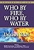 Who By Fire, Who By Water: ...